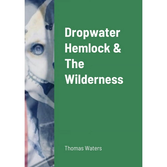 Dropwater Hemlock & The Wilderness, (Paperback)