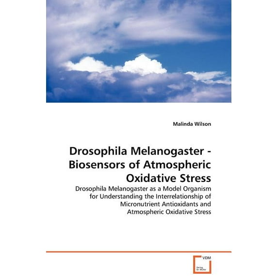 Drosophila Melanogaster - Biosensors of Atmospheric Oxidative Stress (Paperback)
