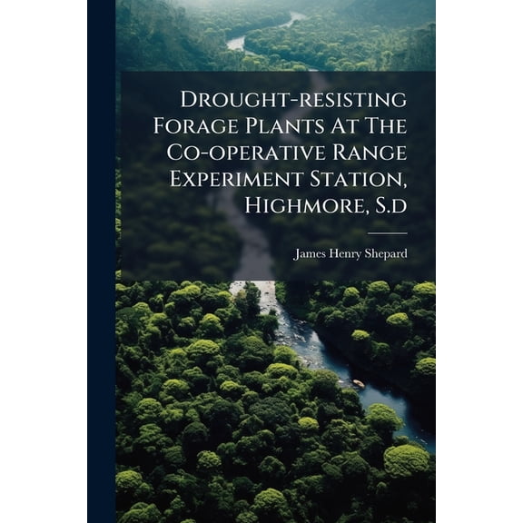 Drought-resisting Forage Plants At The Co-operative Range Experiment Station, Highmore, S.d (Paperback)