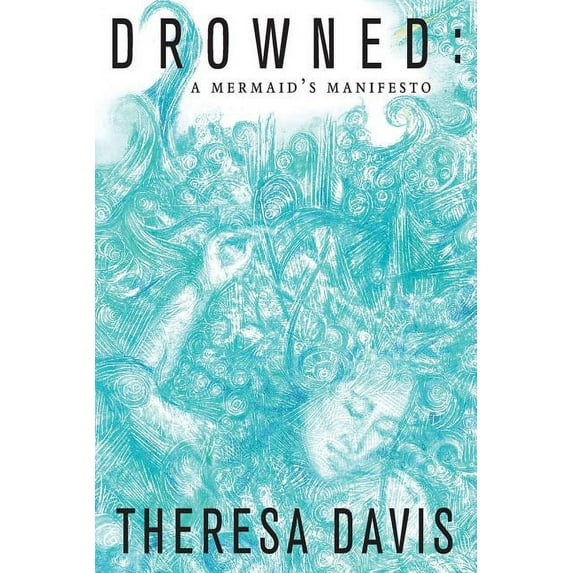 Drowned: A Mermaid's Manifesto, (Paperback)