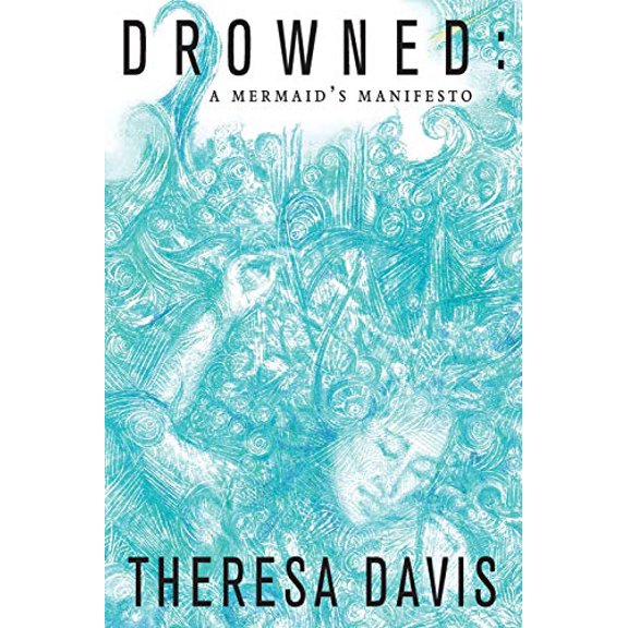 Pre-Owned Drowned: A Mermaid's Manifesto (Paperback) 1943977232 9781943977239