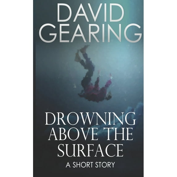Drowning Above the Surface: A Short Story (Paperback)