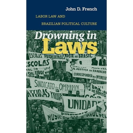 Drowning in Laws: Labor Law and Brazilian Political Culture, (Paperback)