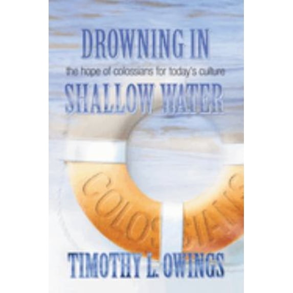 Pre-Owned Drowning in the Hope of Colossians for Today's Culture Shallow Water (Paperback) 1573123714 9781573123716