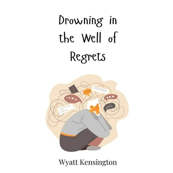 Drowning in the Well of Regrets, (Hardcover)