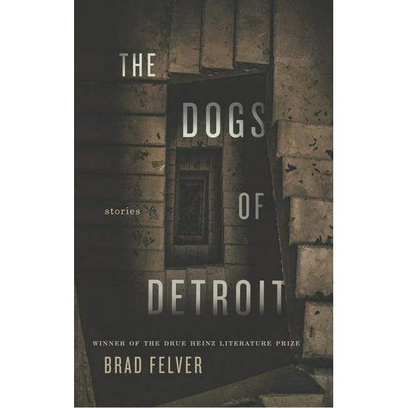 Drue Heinz Literature Prize The Dogs of Detroit: Stories, (Paperback)