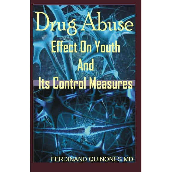 Drug Abuse Effect on Youth and It Control Measures: The Ultimate Cure Guide for How to Overcome Drug Addiction (Paperback)