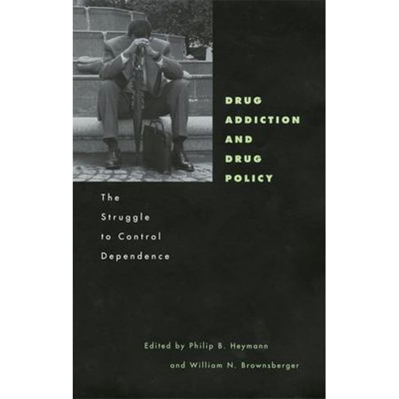 Pre-Owned Drug Addiction and Drug Policy : The Struggle to Control Dependence (Hardcover) 9780674003279