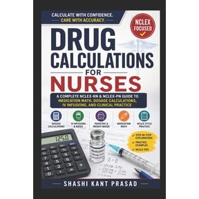 Drug Calculations for Nurses: A Complete NCLEX-RN & NCLEX-PN Guide to Medication Math, Dosage Calculations, IV Infusions, (Paperback)