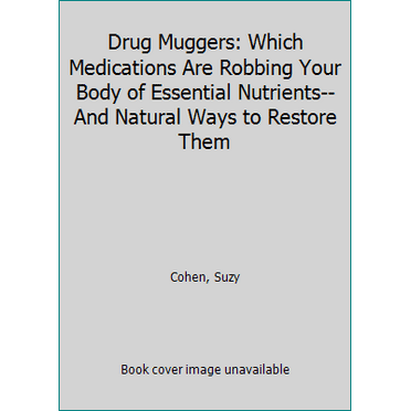 Pre-Owned Drug Muggers: Which Medications Are Robbing Your Body of Essential Nutrients--and Natural Ways to Restore Them (Hardcover) 1609610563 9781609610562