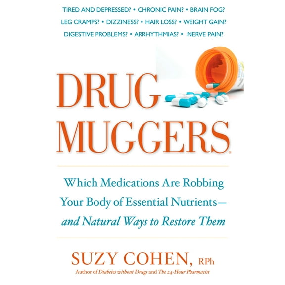 Drug Muggers: Which Medications Are Robbing Your Body of Essential Nutrients--And Natural Waysto Restore Them, (Paperback)