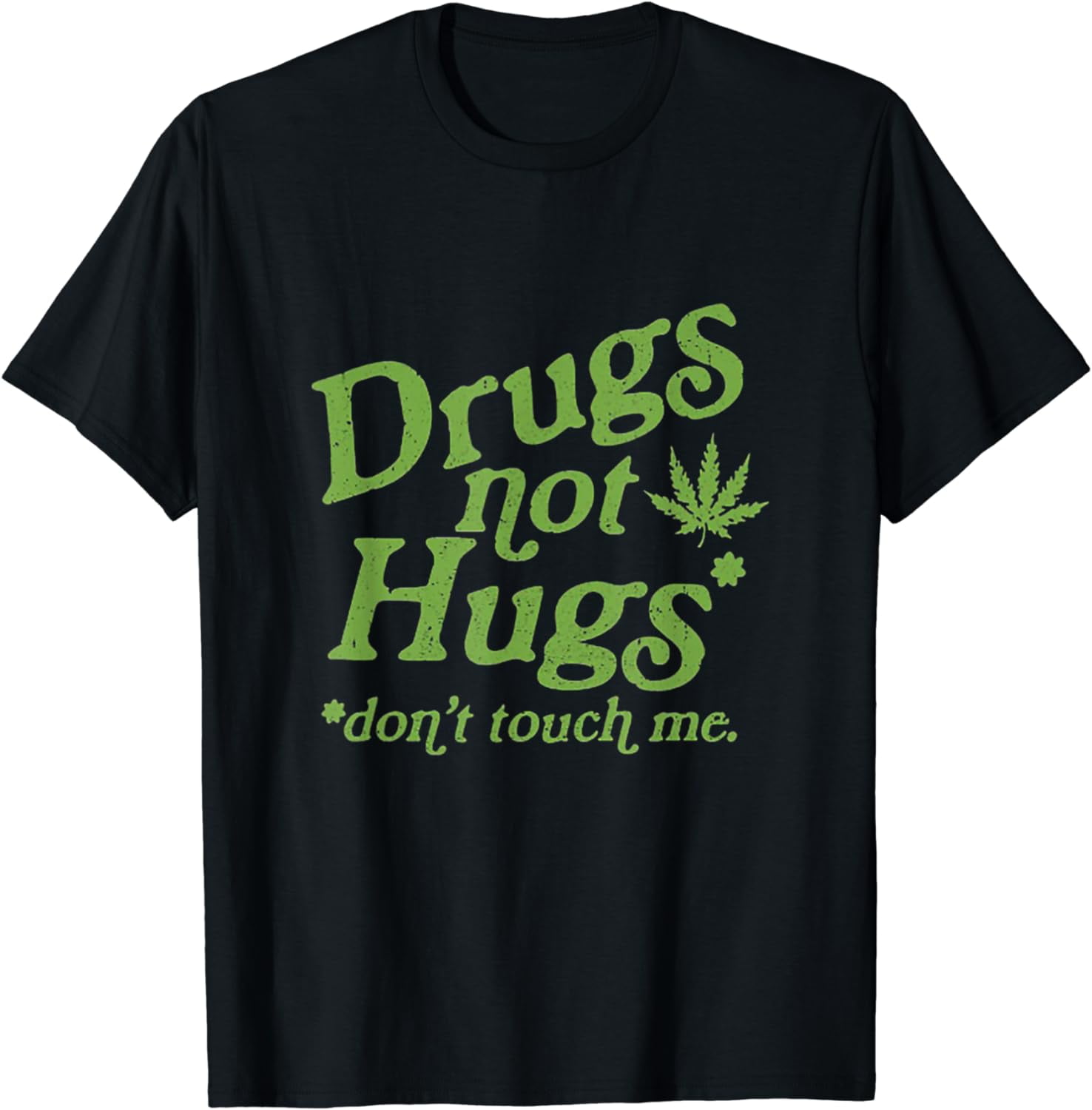Drug Not Hugs Don't Touch Me Weed Canabis 420 T-Shirt - Walmart.com