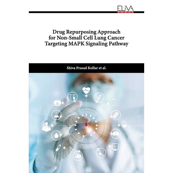 Drug Repurposing Approach for Non-Small Cell Lung Cancer Targeting MAPK Signaling Pathway Paperback 1636484166 9781636484167 Shiva Prasad Kollur