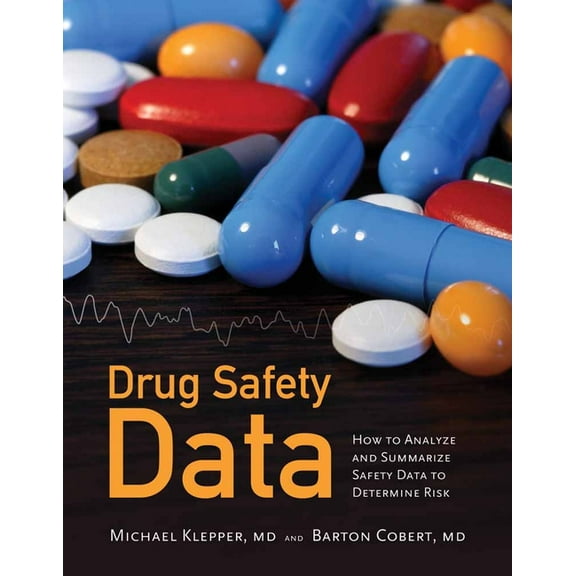 Drug Safety Data: How to Analyze, Summarize and Interpret to Determine Risk: How to Analyze, Summarize and Interpret to , (Paperback)