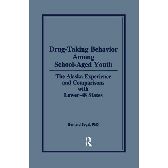 Drug-Taking Behavior Among School-Aged Youth: The Alaska Experience and Comparisons with Lower-48 States, (Paperback)