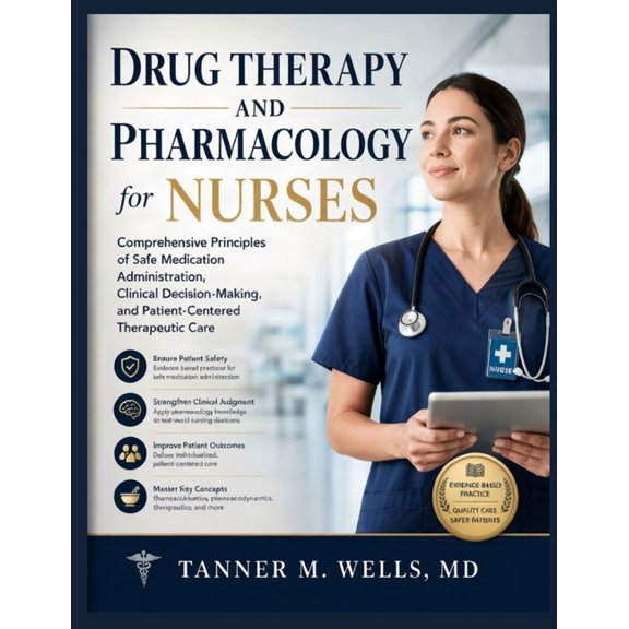 Drug Therapy and Pharmacology for Nurses: Comprehensive Principles of Safe Medication Administration, Clinical Decision-, (Paperback)