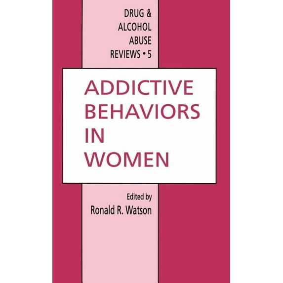 Drug and Alcohol Abuse Reviews Addictive Behaviors in Women, Book 5, (Hardcover)