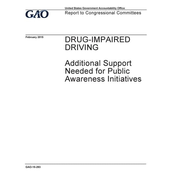 Drug-impaired driving, additional support needed for public awareness initiatives: report to congressional committees. (Paperback)