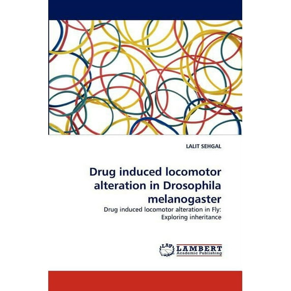 Drug induced locomotor alteration in Drosophila melanogaster (Paperback)