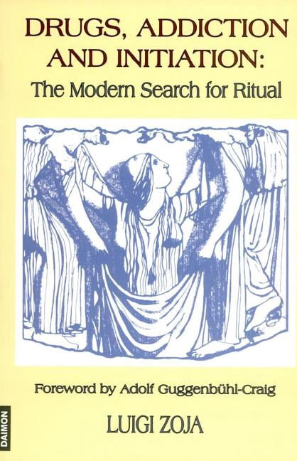 Addictive Rituals Drugs, Addiction and Initiation : The Modern Search for Ritual ...