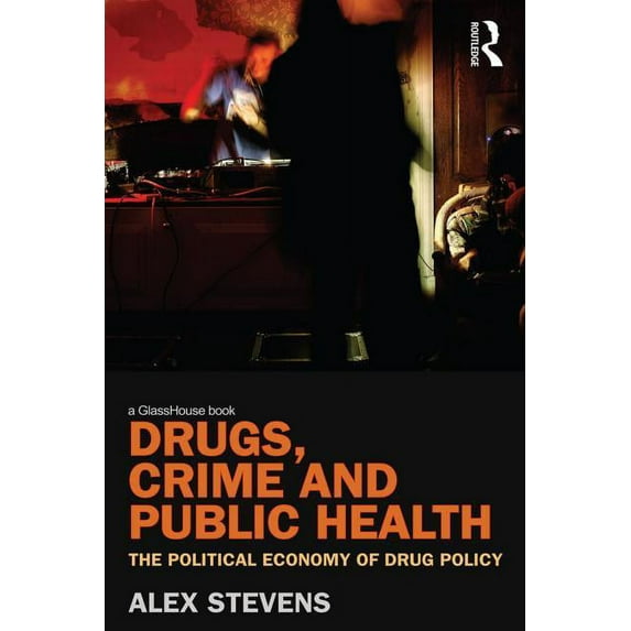 Drugs, Crime and Public Health: The Political Economy of Drug Policy, (Paperback)