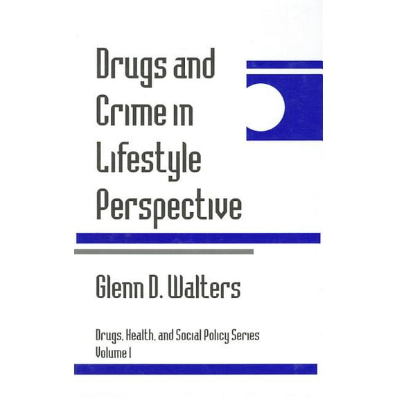 Drugs, Health, and Social Policy Drugs and Crime in Lifestyle Perspective, Book 1, (Hardcover)