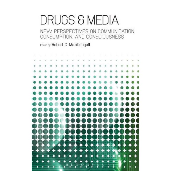Drugs & Media: New Perspectives on Communication, Consumption, and Consciousness, (Hardcover)