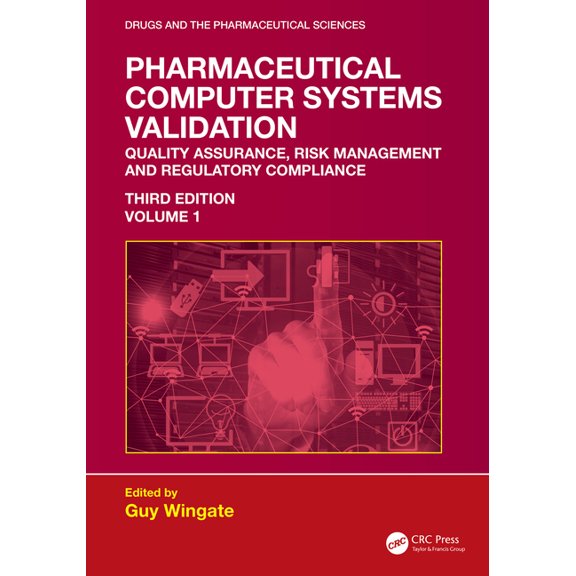 Drugs and the Pharmaceutical Sciences Pharmaceutical Computer Systems Validation: Volume 1 - Quality Assurance, Risk Management and Regulatory Compliance, (Hardcover)