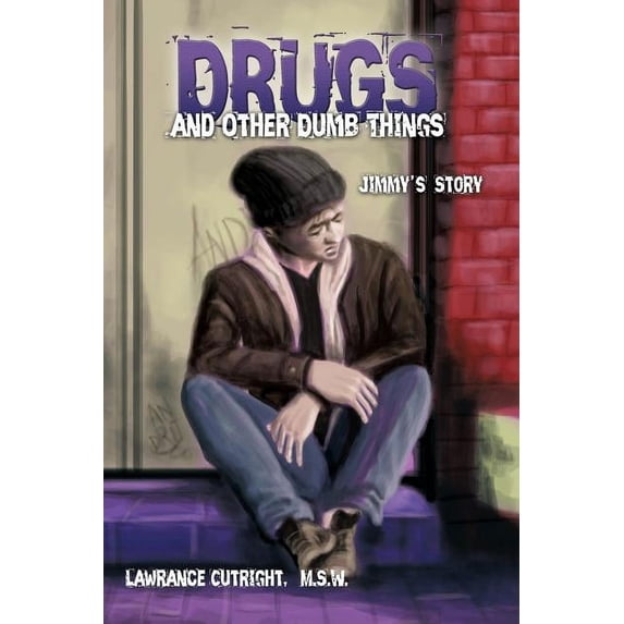 Drugs and Other Dumb Things: Jimmy's Story, (Paperback)
