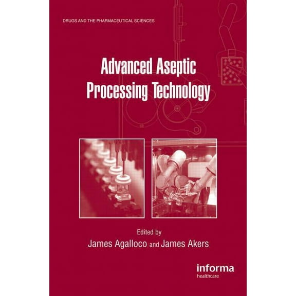 Drugs and the Pharmaceutical Sciences Advanced Aseptic Processing Technology, (Hardcover)