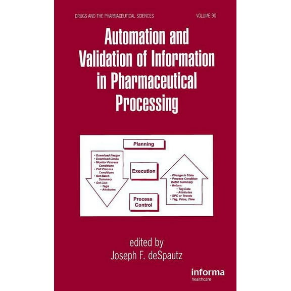 Drugs and the Pharmaceutical Sciences Automation and Validation of Information in Pharmaceutical Processing, Book 90, (Hardcover)