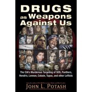 JOHN L POTASH Drugs as Weapons Against Us : The CIA's Murderous Targeting of SDS, Panthers, Hendrix, Lennon, Cobain, Tupac, and Other Activists (Paperback)
