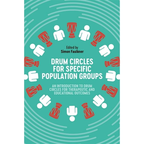 Drum Circles for Specific Population Groups: An Introduction to Drum Circles for Therapeutic and Educational Outcomes, (Paperback)