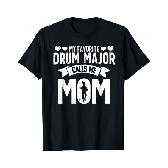 Drum Major Mom Favorite Marching Band Parents Gift T-Shirt Size S-5XL