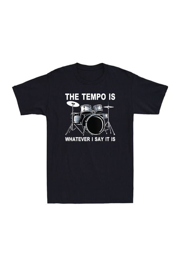Drum The Tempo Is Whatever I Say It Is Cool Drummer S Men'S T-Shirt