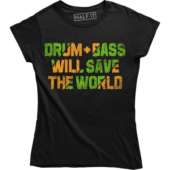 Drum and Bass Will Save The World - Music Festival Club Women's Gift Tee Shirt