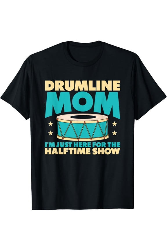Drumline Mom I'm Just Here For The Halftime Show T-Shirt