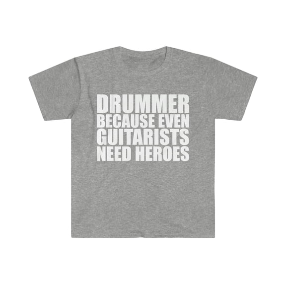 Drummer Because Guitarists need heroes Unisex T-shirt S-3XL Drummers Drums