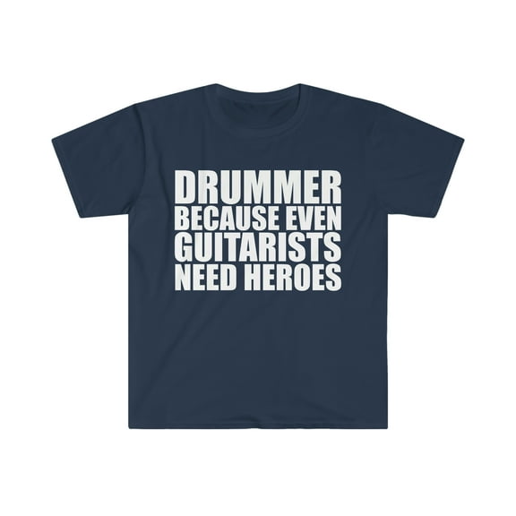 Drummer Because Guitarists need heroes Unisex T-shirt S-3XL Drummers Drums