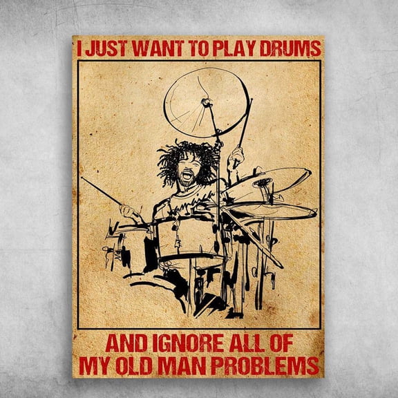 Drummer Poster, Drum Lover, I Just Want To Play Drums, And Ignore All Of Man Problems 24 x 36 Inch Poster