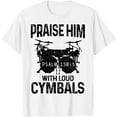 thumbnail image 1 of Drummer Praise Him With Loud Cymbals Drumming Christian T-Shirt, 1 of 4