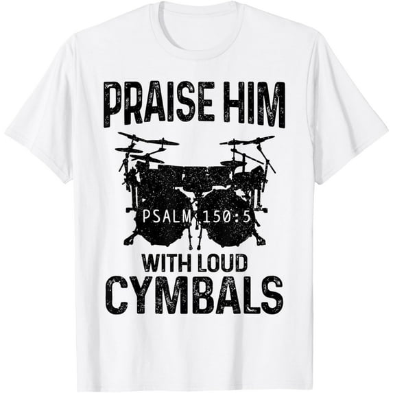 Drummer Praise Him With Loud Cymbals Drumming Christian T-Shirt