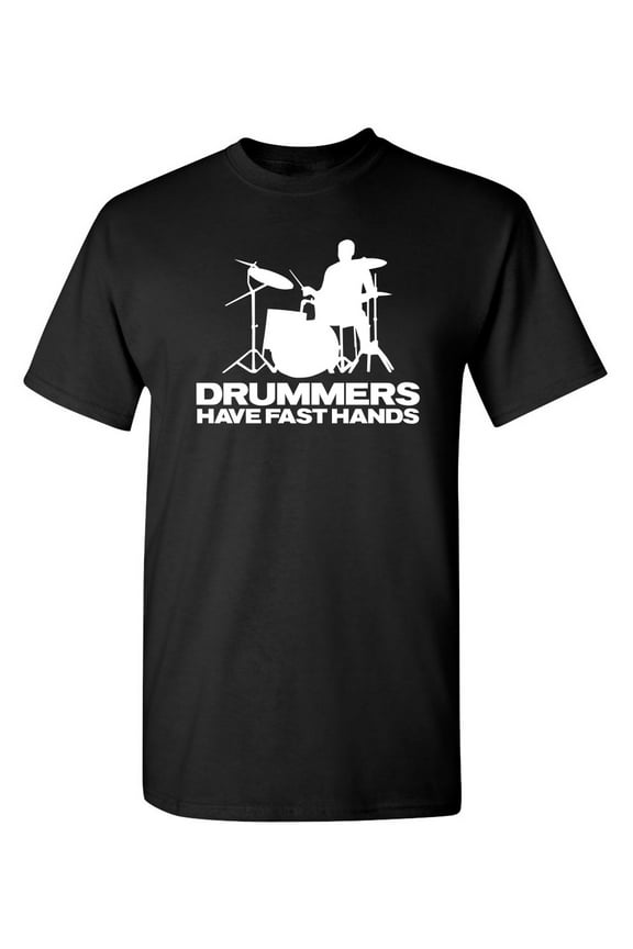 Drummers Have Fast Hands Sarcastic Humor Graphic Novelty Funny Tall T Shirt