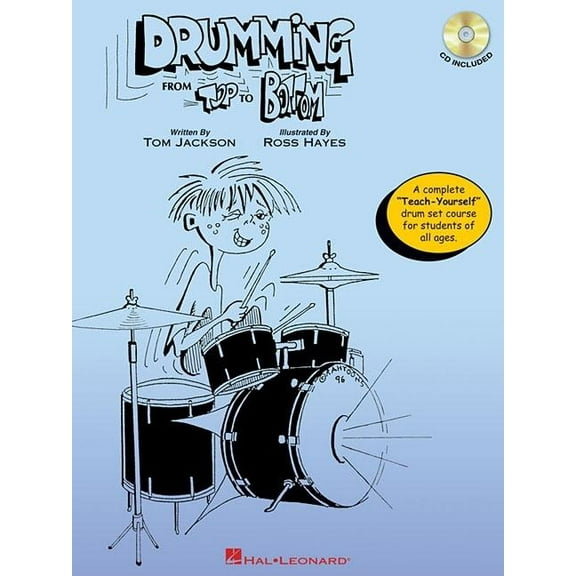Drumming from Top to Bottom: A Complete Teach-Yourself Drum Set Course for Students of All Ages