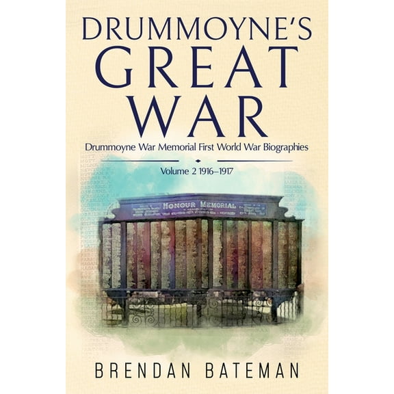 Drummoyne's Great War: Drummoyne War Memorial First World War Biographies, Volume 2, 1916-1917, (Paperback)