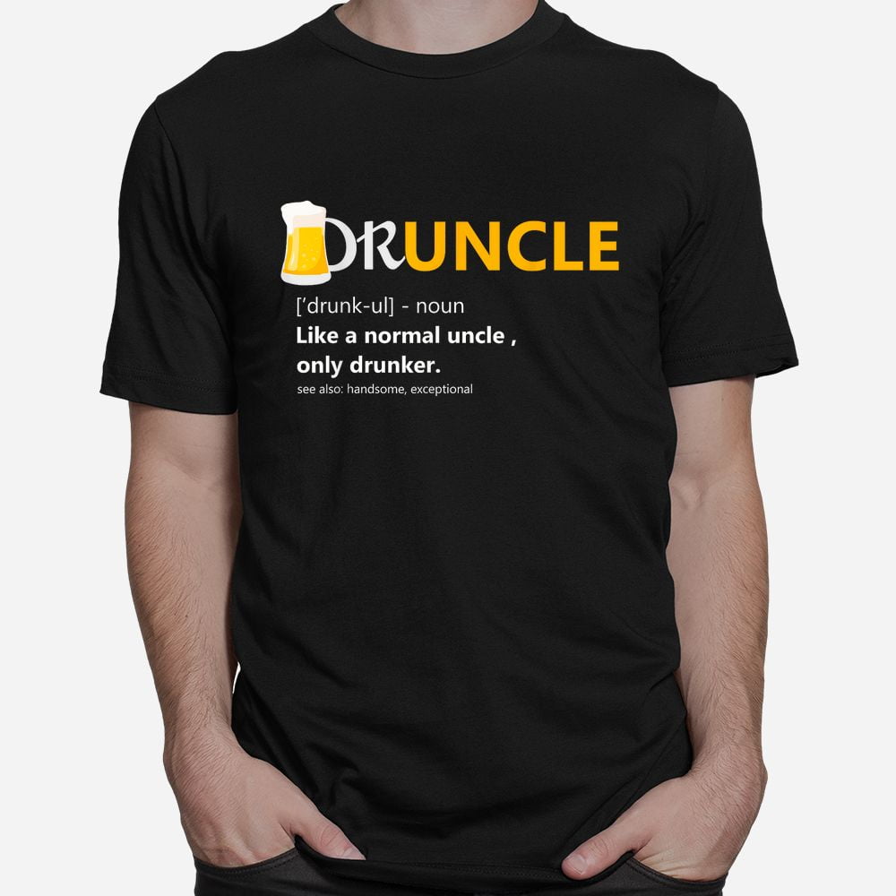 Druncle Like An Uncle Definition Drunker Beer Shirt