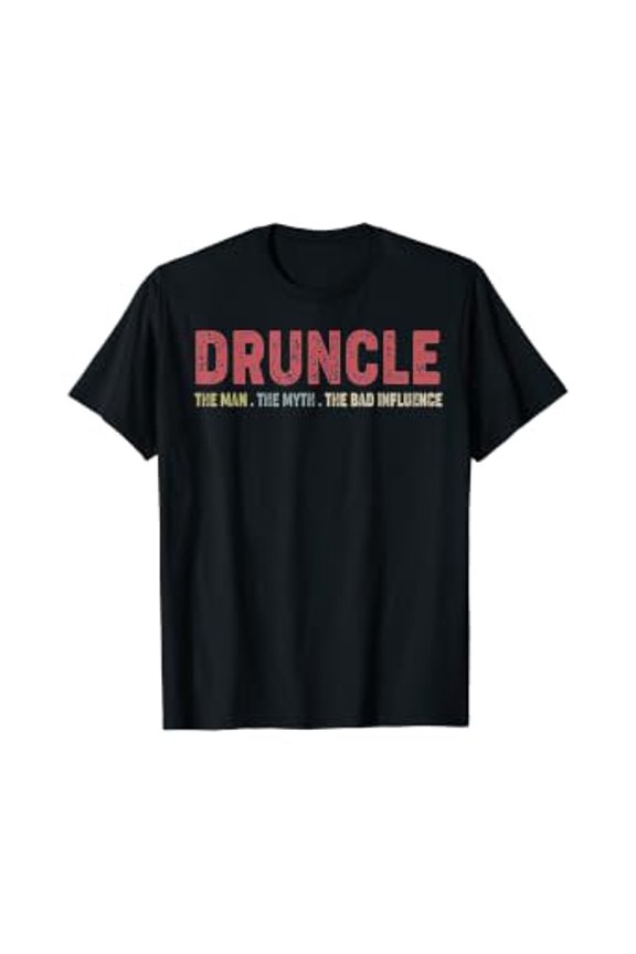 Druncle The Man The Myth The Bad Influence T-Shirt