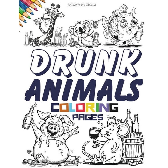 Drunk Animals Coloring Pages. Adult Coloring Book for Anxiety and Depression: A Therapeutic Coloring Book for Anxious Pe, (Paperback)