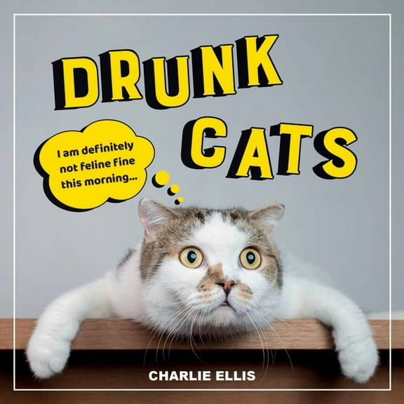 Drunk Cats : Hilarious Snaps of Wasted Cats (Hardcover)