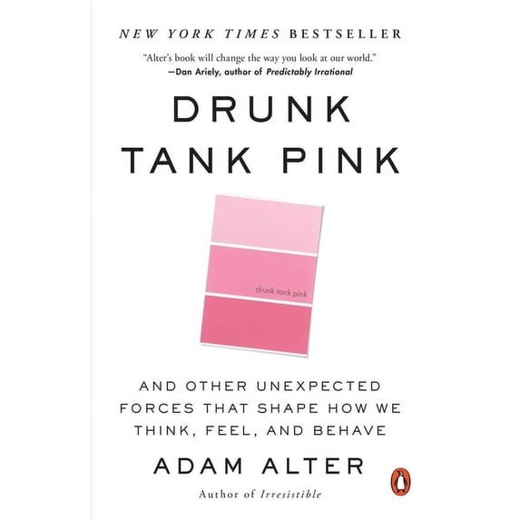 Drunk Tank Pink: And Other Unexpected Forces That Shape How We Think, Feel, and Behave, (Paperback)
